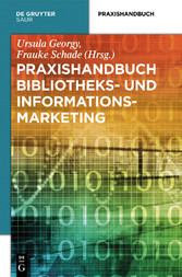 Praxishandbuch Bibliotheks- und Informationsmarketing