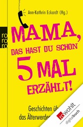 Mama, das hast du schon fünfmal erzählt!