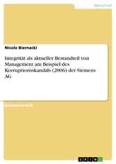 Integrität als aktueller Bestandteil von Management am Beispiel des Korruptionsskandals (2006) der Siemens AG