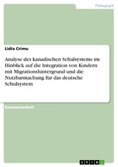 Analyse des kanadischen Schulsystems im Hinblick auf die Integration von Kindern mit Migrationshintergrund und  die Nutzbarmachung für das deutsche Schulsystem