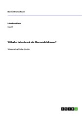 Wilhelm Lehmbruck als Marmorbildhauer?