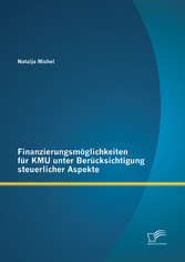 Finanzierungsmöglichkeiten für KMU unter Berücksichtigung steuerlicher Aspekte