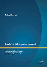 Kundenbeziehungsmanagement: Chancen und Prozesse der Kundenrückgewinnung