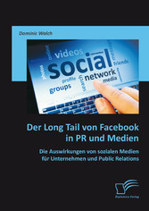 Der Long Tail von Facebook in PR und Medien: Die Auswirkungen von sozialen Medien für Unternehmen und Public Relations