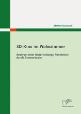 3D-Kino im Wohnzimmer: Analyse einer Unterhaltungs-Revolution durch Stereoskopie