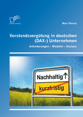 Vorstandsvergütung in deutschen (DAX-) Unternehmen: Anforderungen - Modelle - Analyse