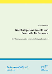 Nachhaltige Investments und finanzielle Performance:  Ein Widerspruch oder eine reale Anlagealternative?