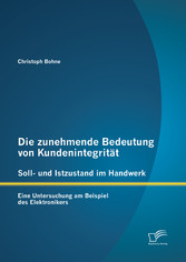 Die zunehmende Bedeutung von Kundenintegrität - Soll- und Istzustand im Handwerk: Eine Untersuchung am Beispiel des Elektronikers