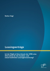 Leasingverträge: Ist der Right-of-Use-Ansatz der IFRS eine Alternative für die handels-und steuerrechtliche Leasingbilanzierung?