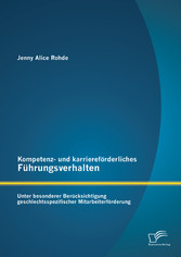 Kompetenz- und karriereförderliches Führungsverhalten: Unter besonderer Berücksichtigung geschlechtsspezifischer Mitarbeiterförderung