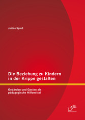 Die Beziehung zu Kindern in der Krippe gestalten: Gebärden und Gesten als pädagogische Hilfsmittel