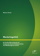 Marketingethik: Kritische Betrachtung der Corporate Social Responsibility als Marketinginstrument