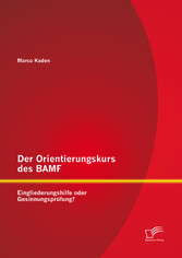 Der Orientierungskurs des BAMF: Eingliederungshilfe oder Gesinnungsprüfung?