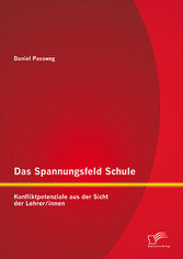 Das Spannungsfeld Schule: Konfliktpotenziale aus der Sicht der Lehrer/innen