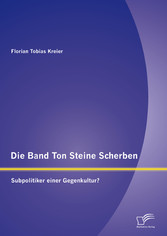 Die Band Ton Steine Scherben: Subpolitiker einer Gegenkultur?