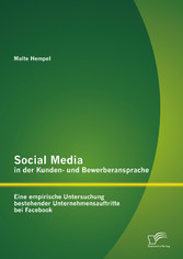 Social Media in der Kunden- und Bewerberansprache: Eine empirische Untersuchung bestehender Unternehmensauftritte bei Facebook