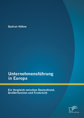 Unternehmensführung in Europa: Ein Vergleich zwischen Deutschland, Großbritannien und Frankreich