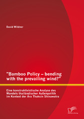 'Bamboo Policy - bending with the prevailing wind?' Eine konstruktivistische Analyse des Wandels thailändischer Außenpolitik im Kontext der Ära Thaksin Shinawatra