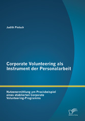 Corporate Volunteering als Instrument der Personalarbeit: Nutzenermittlung am Praxisbeispiel eines etablierten Corporate Volunteering-Programms