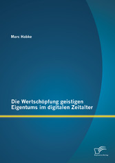 Die Wertschöpfung geistigen Eigentums im digitalen Zeitalter