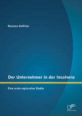 Der Unternehmer in der Insolvenz: Eine erste explorative Studie