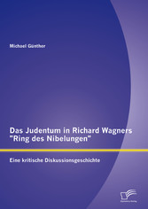 Das Judentum in Richard Wagners 'Ring des Nibelungen': Eine kritische Diskussionsgeschichte