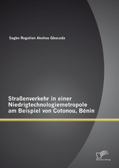 Straßenverkehr in einer Niedrigtechnologiemetropole am Beispiel von Cotonou, Bénin