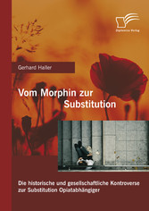 Vom Morphin zur Substitution: Die historische und gesellschaftliche Kontroverse zur Substitution Opiatabhängiger