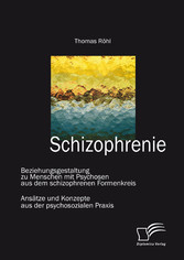 Schizophrenie: Beziehungsgestaltung zu Menschen mit Psychosen aus dem schizophrenen Formenkreis