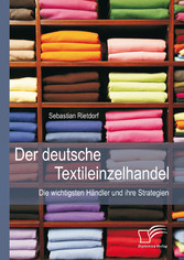 Der deutsche Textileinzelhandel: Die wichtigsten Händler und ihre Strategien