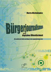 Bürgerjournalismus in der digitalen Öffentlichkeit: Die politische Rolle von Blogs in der gegenwärtigen Zeit