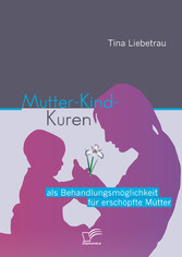 Mutter-Kind-Kuren als Behandlungsmöglichkeit für erschöpfte Mütter