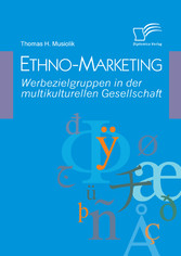 Ethno-Marketing: Werbezielgruppen in der multikulturellen Gesellschaft