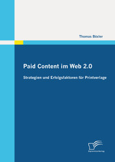 Paid Content im Web 2.0: Strategien und Erfolgsfaktoren für Printverlage