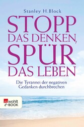 Stopp das Denken, spür das Leben!