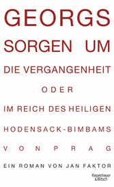 Georgs Sorgen um die Vergangenheit oder Im Reich des heiligen Hodensack-Bimbams von Prag