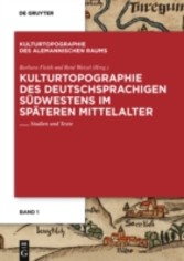 Kulturtopographie des deutschsprachigen Südwestens im späteren Mittelalter.