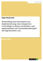 Entwicklung einer Konzeption zur Implementierung eines integrierten Controllings in kleinen Architektur- und Ingenieurbüros am Unternehmensbeispiel des Ingenieurbüro xxx