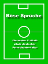 Böse Sprüche - die besten Fußball Zitate