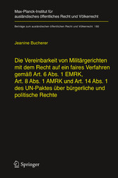 Die Vereinbarkeit von Militärgerichten mit dem Recht auf ein faires Verfahren gemäß Art. 6 Abs. 1 EMRK, Art. 8 Abs. 1 AMRK und Art. 14 Abs. 1 des UN-Paktes über bürgerliche und politische Rechte