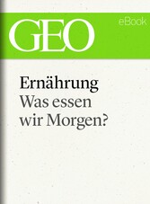 Ernährung: Was essen wir morgen? (GEO eBook Single)