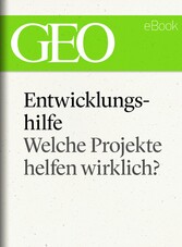 Entwicklungshilfe: Welche Projekte helfen wirklich? (GEO eBook Single)