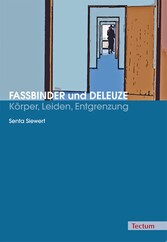 Fassbinder und Deleuze - Körper, Leiden, Entgrenzung