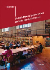 Die Bibliothek als Speichersystem des kulturellen Gedächtnisses