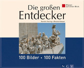 Die großen Entdecker: 100 Bilder - 100 Fakten