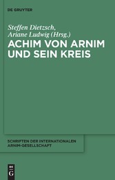 Achim von Arnim und sein Kreis