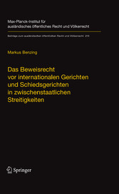 Das Beweisrecht vor internationalen Gerichten und Schiedsgerichten in zwischenstaatlichen Streitigkeiten