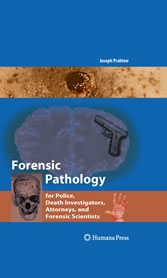 Forensic Pathology for Police, Death Investigators, Attorneys, and Forensic Scientists