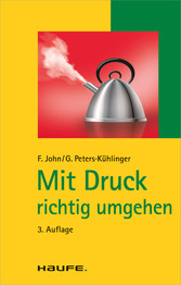 Mit Druck richtig umgehen. (Haufe TaschenGuide, Band 107)