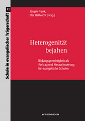 Heterogenität bejahen. Bildungsgerechtigkeit als Auftrag und Herausforderung für evangelische Schulen